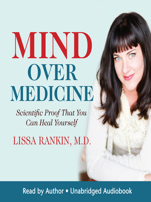 Title details for Mind Over Medicine by Lissa Rankin, M.D. - Available